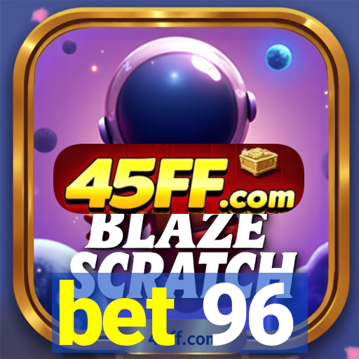 bet 96